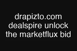 drapizto.com dealspire unlock the marketflux bid