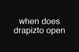 when does drapizto open